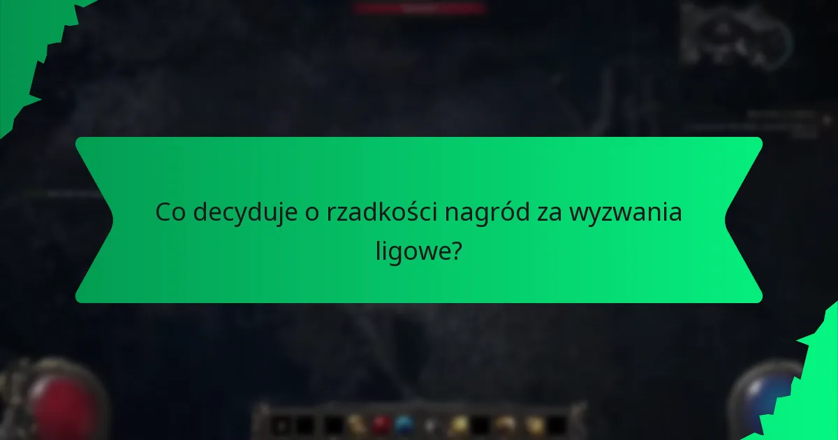 Co decyduje o rzadkości nagród za wyzwania ligowe?