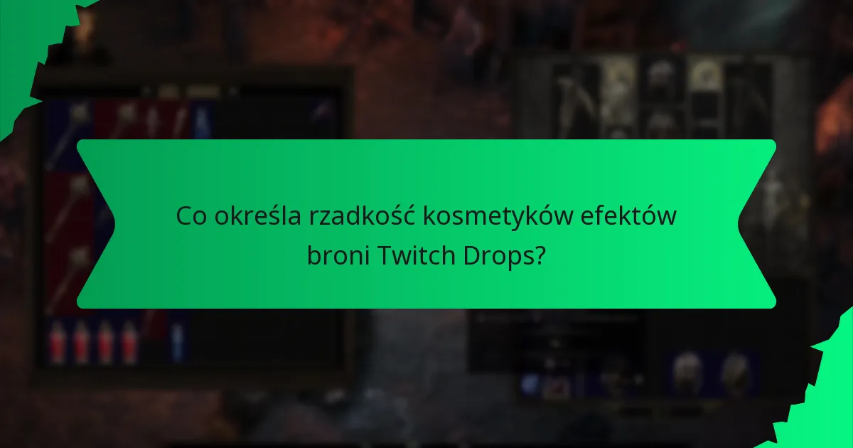 Co określa rzadkość kosmetyków efektów broni Twitch Drops?