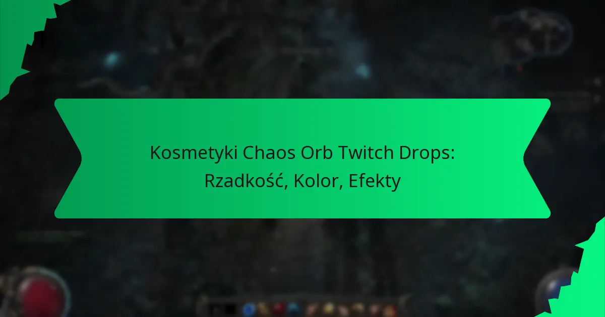 Kosmetyki Chaos Orb Twitch Drops: Rzadkość, Kolor, Efekty