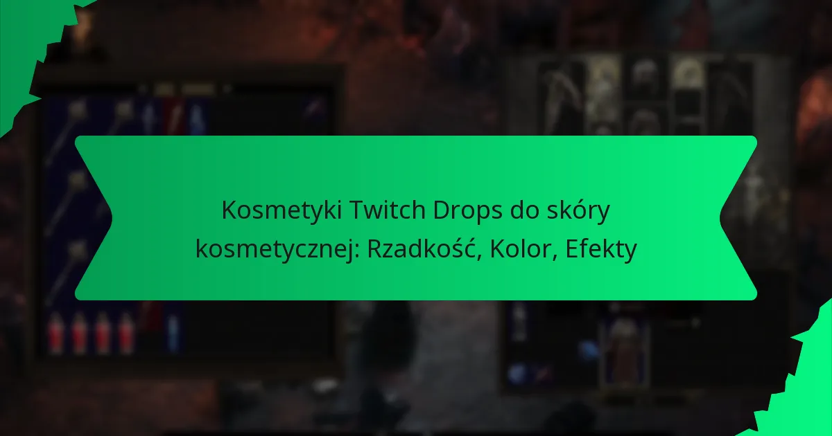 Kosmetyki Twitch Drops do skóry kosmetycznej: Rzadkość, Kolor, Efekty