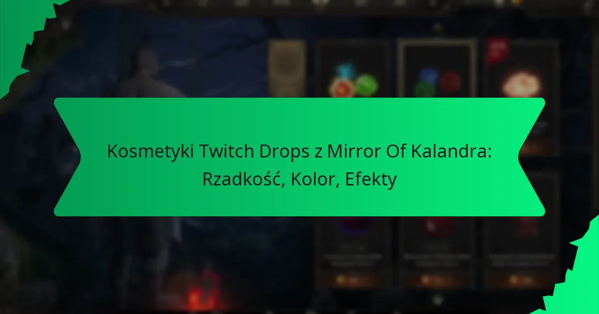 Kosmetyki Twitch Drops z Mirror Of Kalandra: Rzadkość, Kolor, Efekty