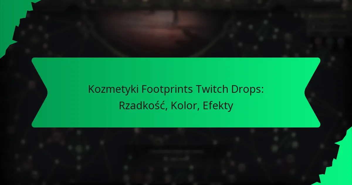 Kozmetyki Footprints Twitch Drops: Rzadkość, Kolor, Efekty