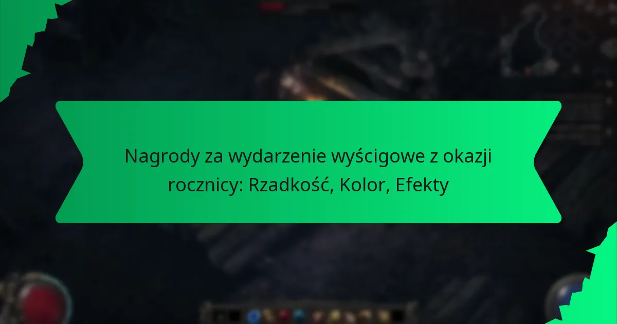 Nagrody za wydarzenie wyścigowe z okazji rocznicy: Rzadkość, Kolor, Efekty