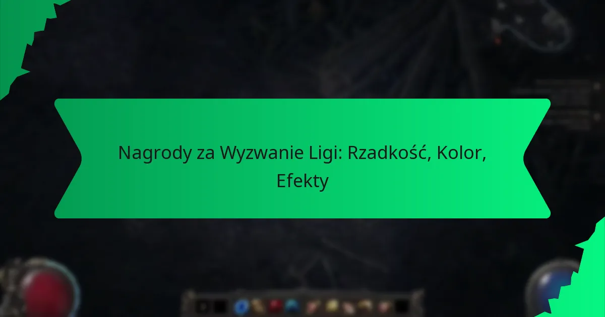 Nagrody za Wyzwanie Ligi: Rzadkość, Kolor, Efekty