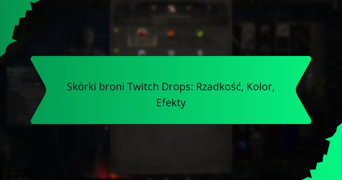 Skórki broni Twitch Drops: Rzadkość, Kolor, Efekty