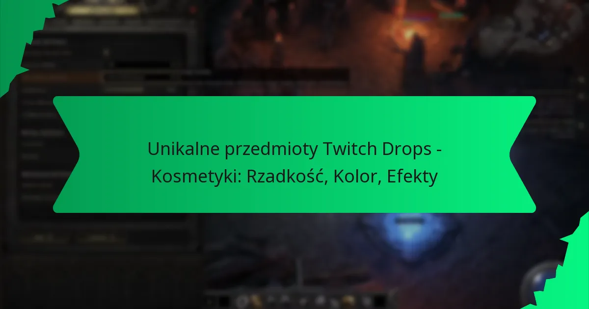 Unikalne przedmioty Twitch Drops – Kosmetyki: Rzadkość, Kolor, Efekty
