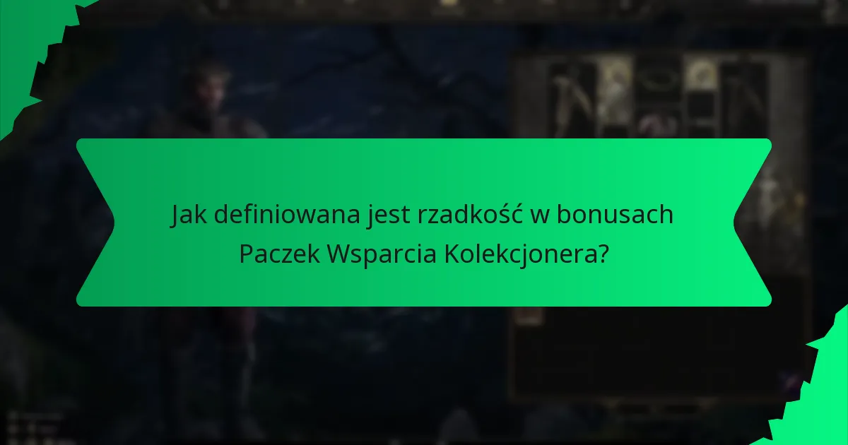 Jak definiowana jest rzadkość w bonusach Paczek Wsparcia Kolekcjonera?