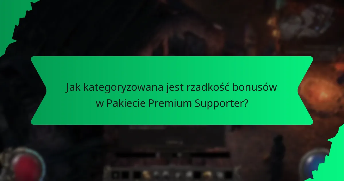 Jak kategoryzowana jest rzadkość bonusów w Pakiecie Premium Supporter?