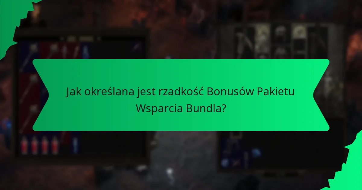 Jak określana jest rzadkość Bonusów Pakietu Wsparcia Bundla?