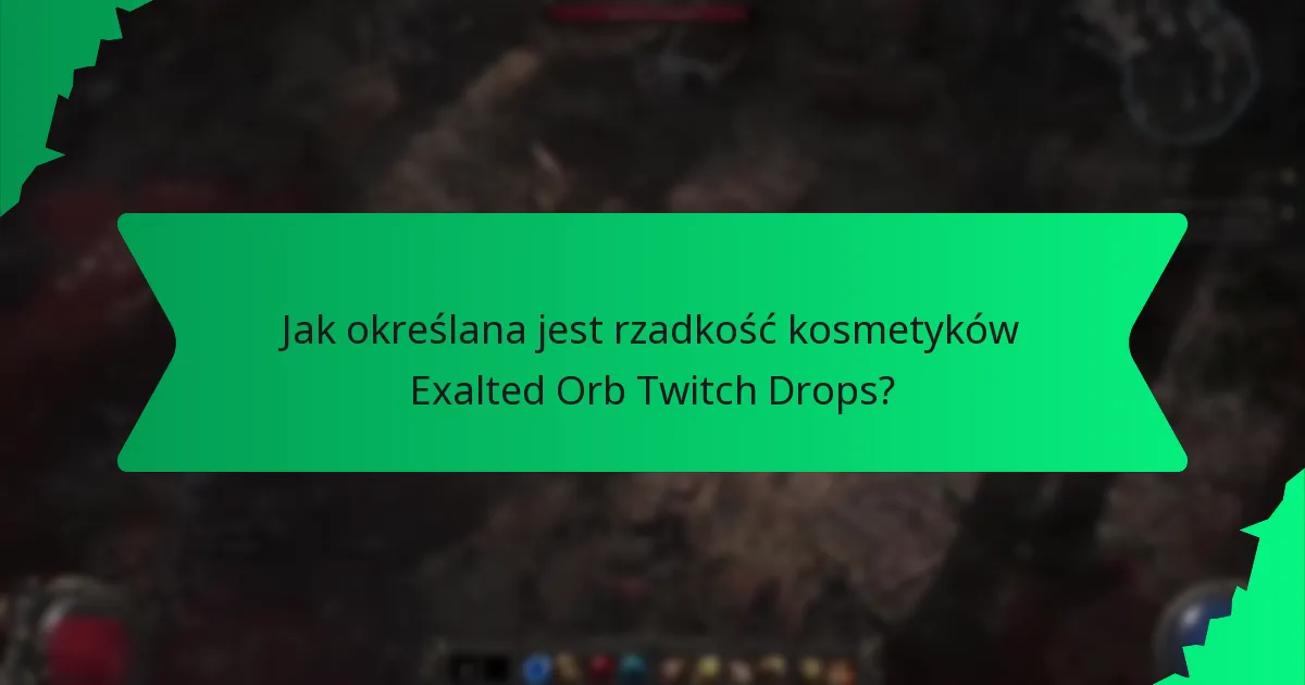 Jak określana jest rzadkość kosmetyków Exalted Orb Twitch Drops?