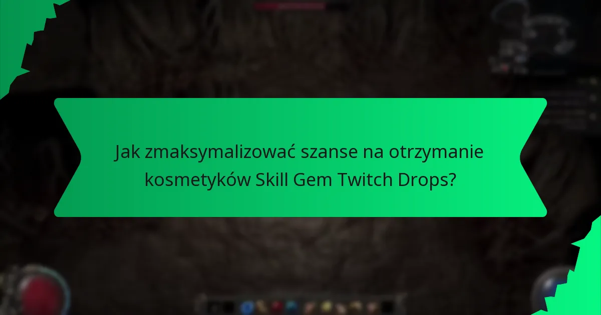 Jak zmaksymalizować szanse na otrzymanie kosmetyków Skill Gem Twitch Drops?