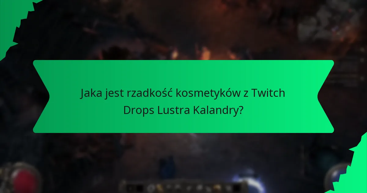 Jaka jest rzadkość kosmetyków z Twitch Drops Lustra Kalandry?