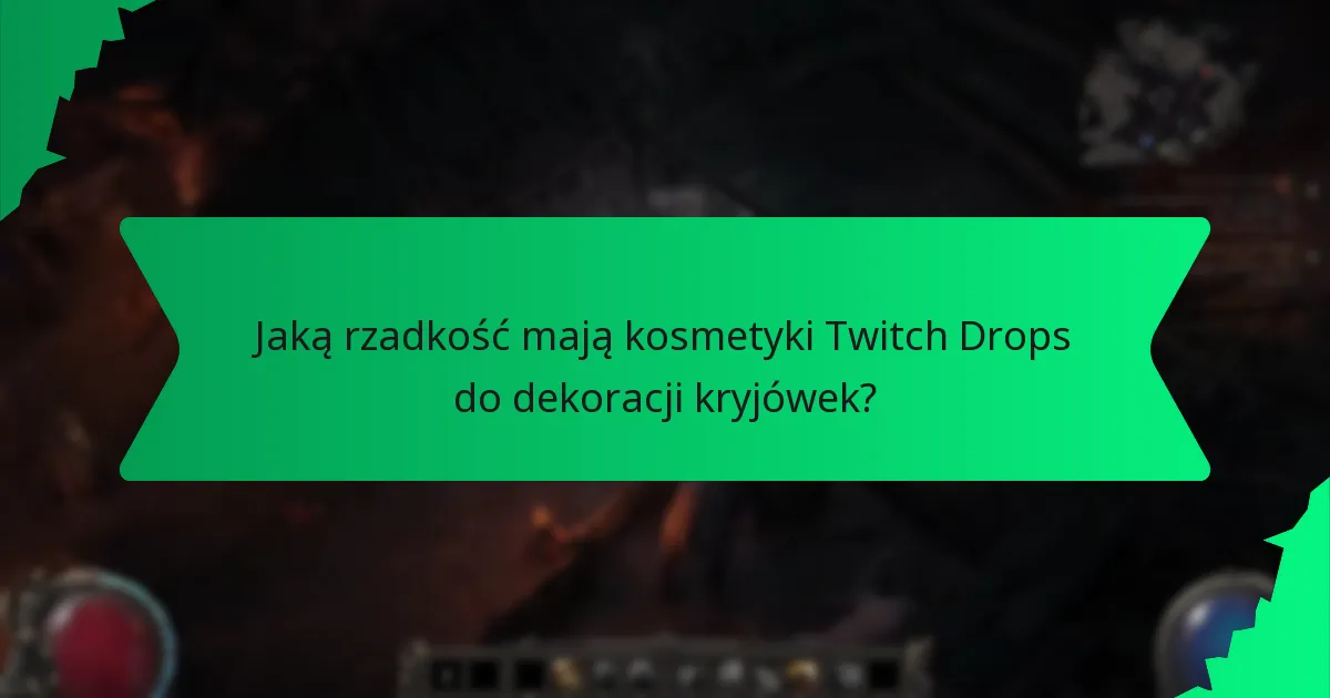 Jaką rzadkość mają kosmetyki Twitch Drops do dekoracji kryjówek?