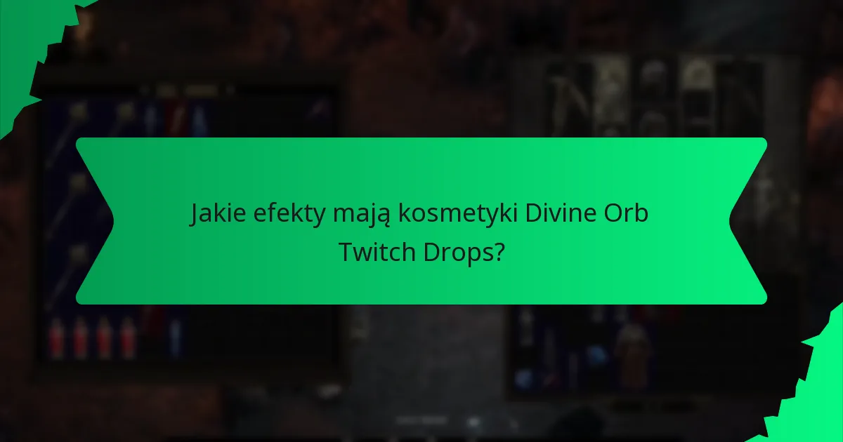 Jakie efekty mają kosmetyki Divine Orb Twitch Drops?