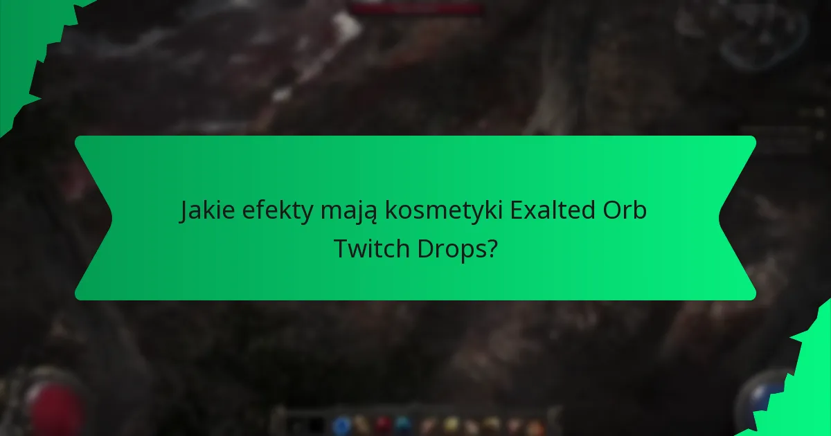 Jakie efekty mają kosmetyki Exalted Orb Twitch Drops?