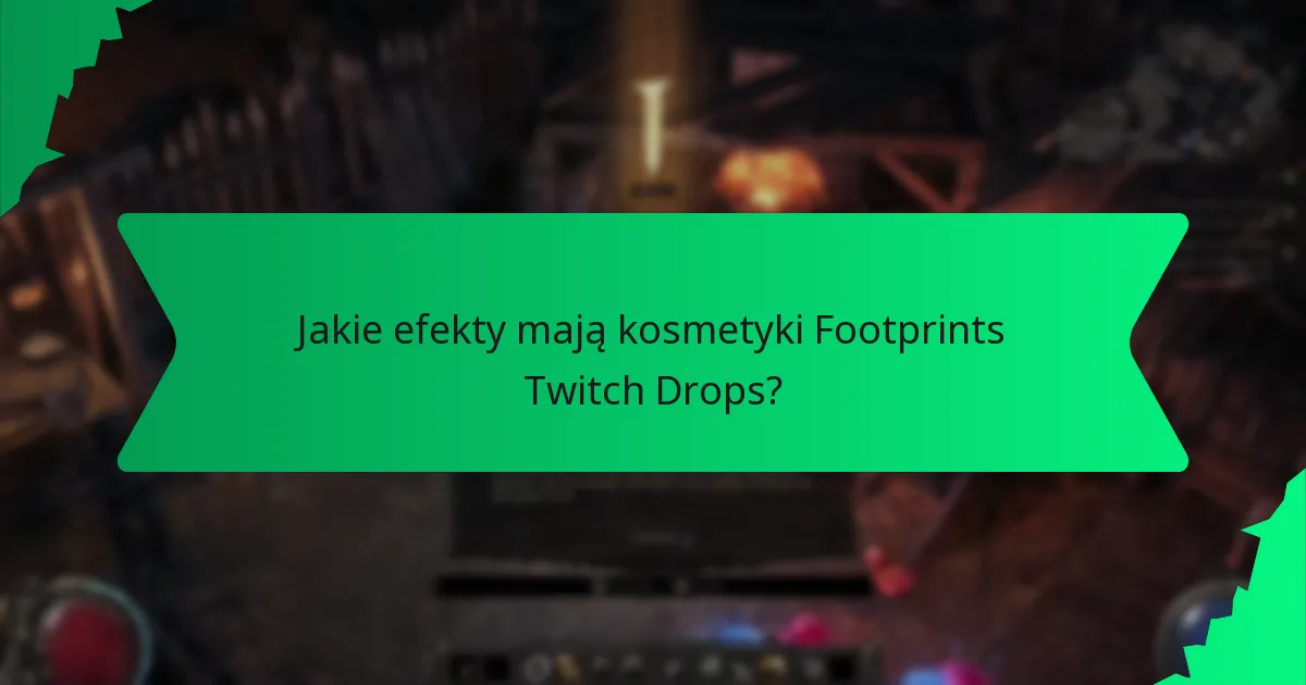 Jakie efekty mają kosmetyki Footprints Twitch Drops?