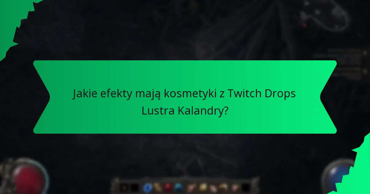 Jakie efekty mają kosmetyki z Twitch Drops Lustra Kalandry?