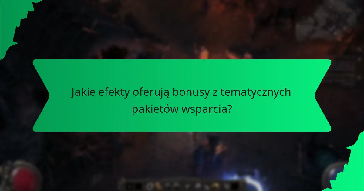 Jakie efekty oferują bonusy z tematycznych pakietów wsparcia?