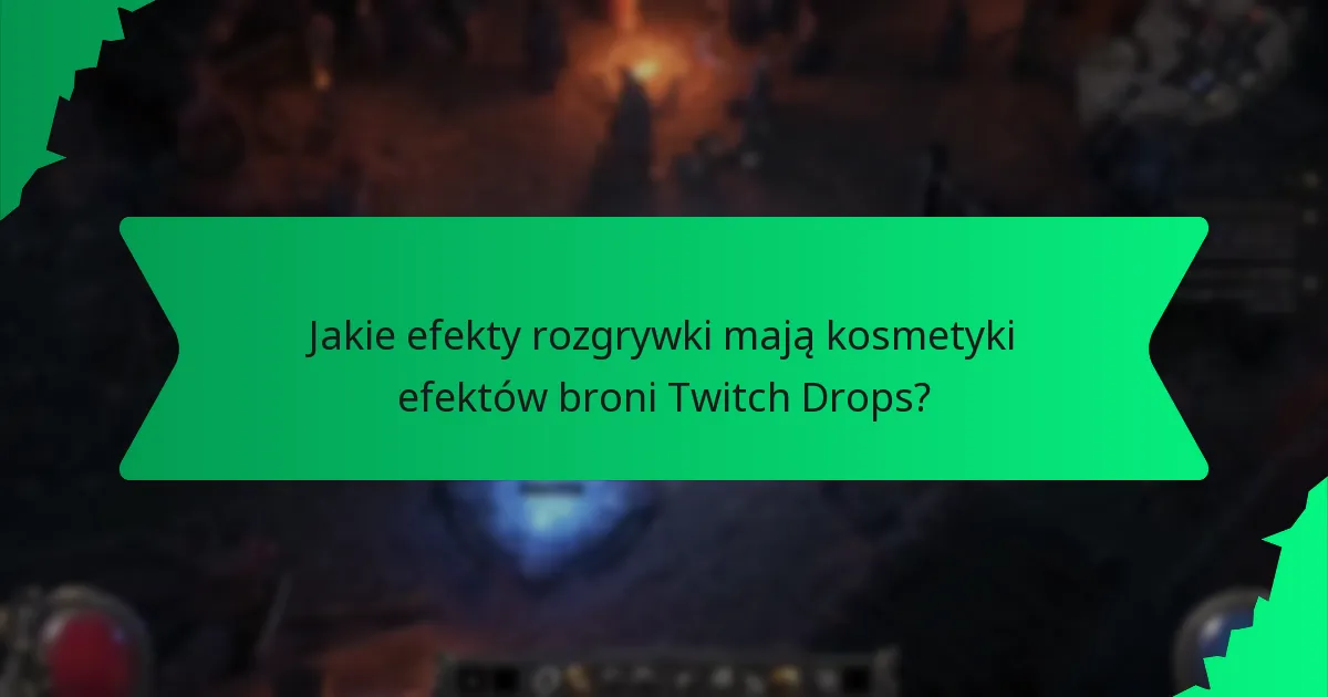 Jakie efekty rozgrywki mają kosmetyki efektów broni Twitch Drops?