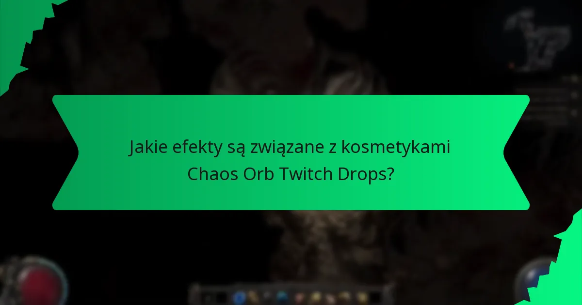 Jakie efekty są związane z kosmetykami Chaos Orb Twitch Drops?