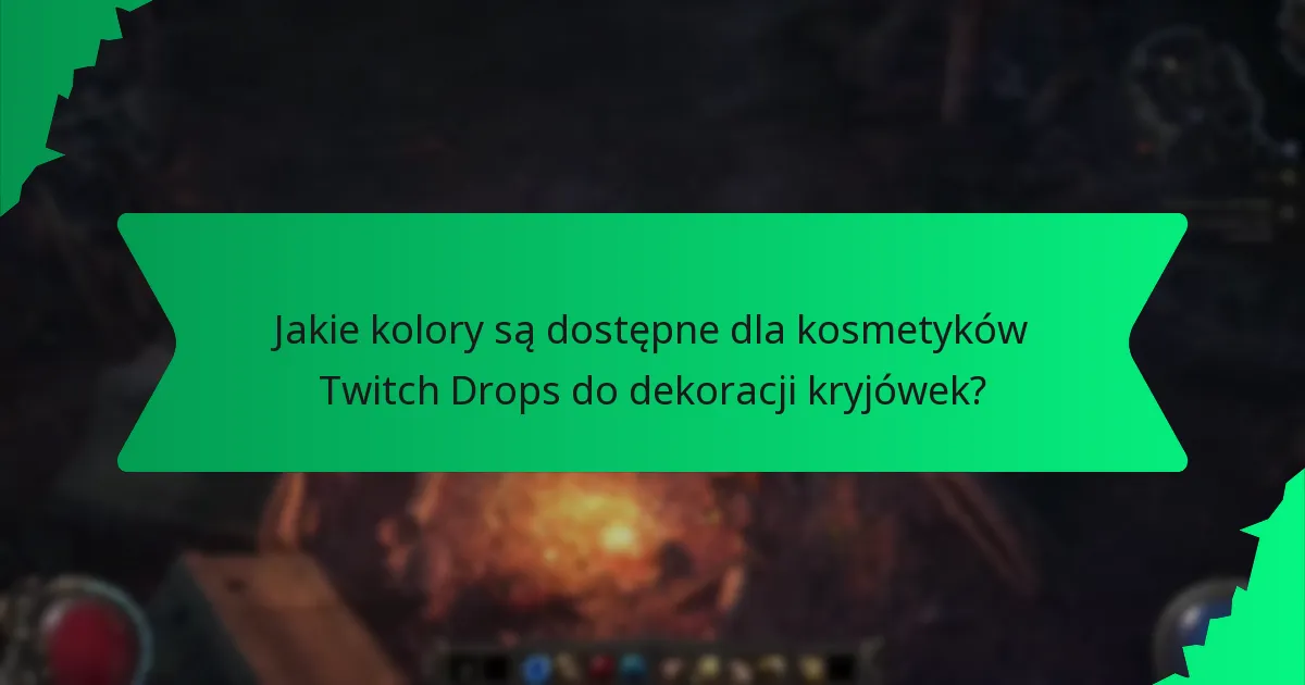Jakie kolory są dostępne dla kosmetyków Twitch Drops do dekoracji kryjówek?