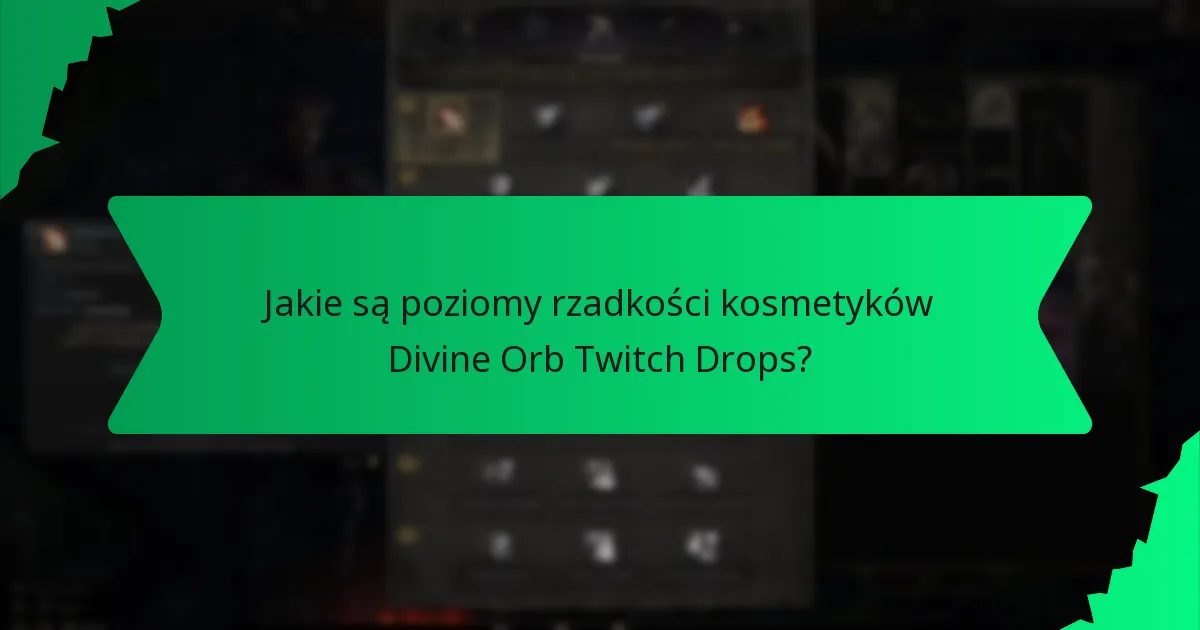 Jakie są poziomy rzadkości kosmetyków Divine Orb Twitch Drops?