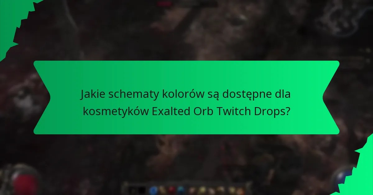 Jakie schematy kolorów są dostępne dla kosmetyków Exalted Orb Twitch Drops?