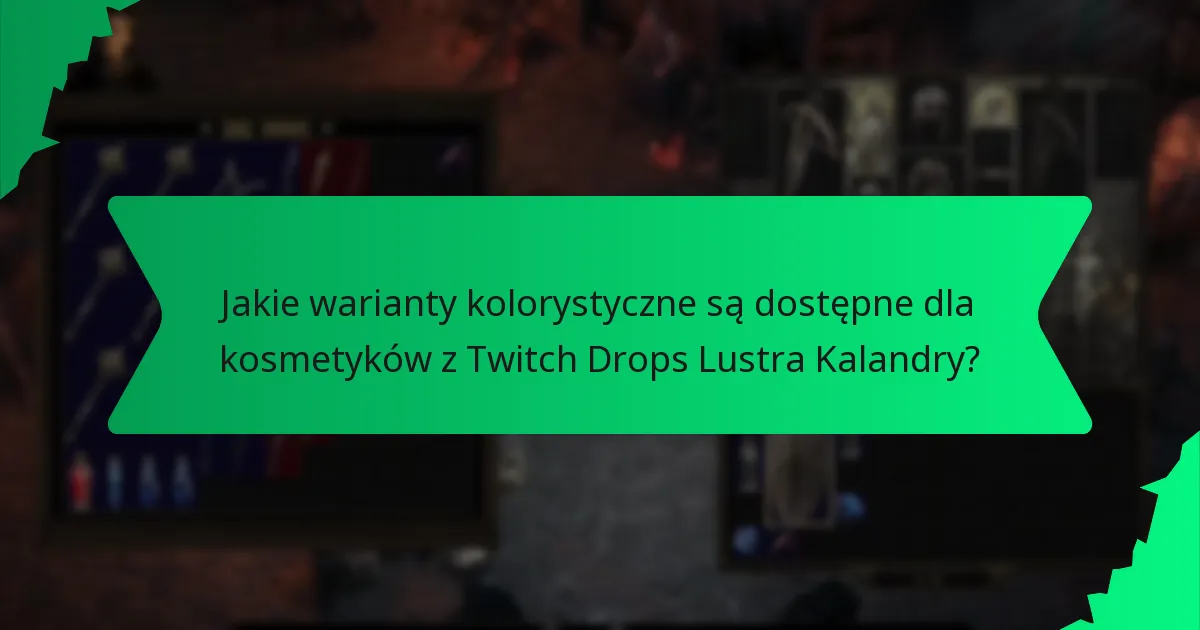 Jakie warianty kolorystyczne są dostępne dla kosmetyków z Twitch Drops Lustra Kalandry?
