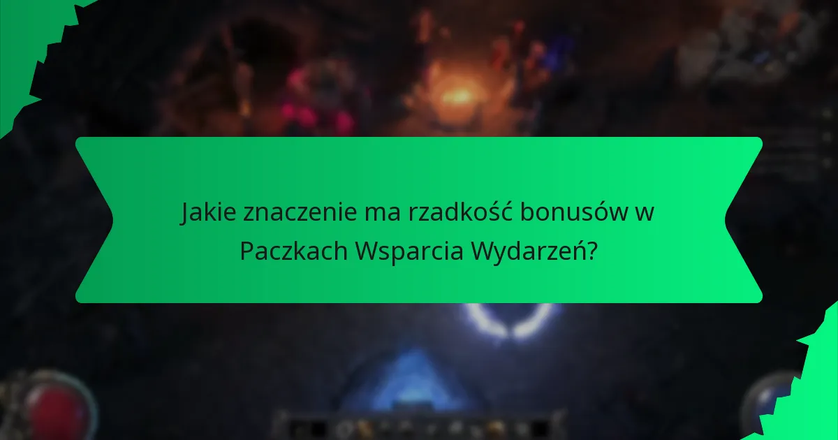 Jakie znaczenie ma rzadkość bonusów w Paczkach Wsparcia Wydarzeń?